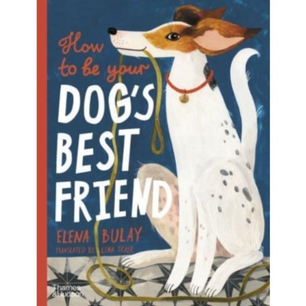 How to be Your Dog's Best Friend (inbunden, eng)