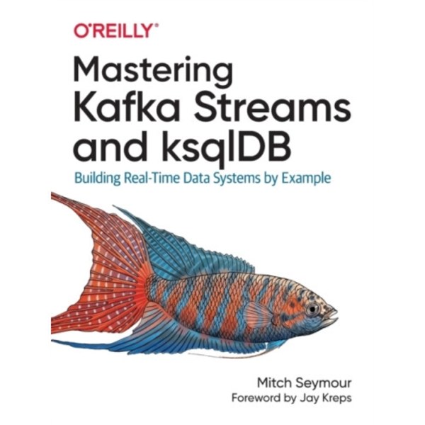 Mastering Kafka Streams and ksqlDB (häftad, eng)