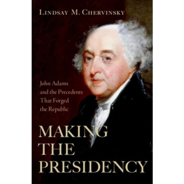 Making the Presidency (inbunden, eng)