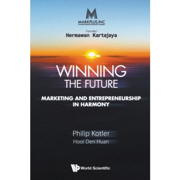 Markplus Inc: Winning The Future - Marketing And Entrepreneurship In Harmony (häftad, eng)
