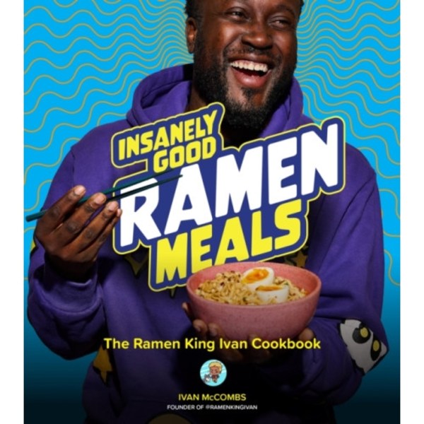 Insanely Good Ramen Meals (inbunden, eng)