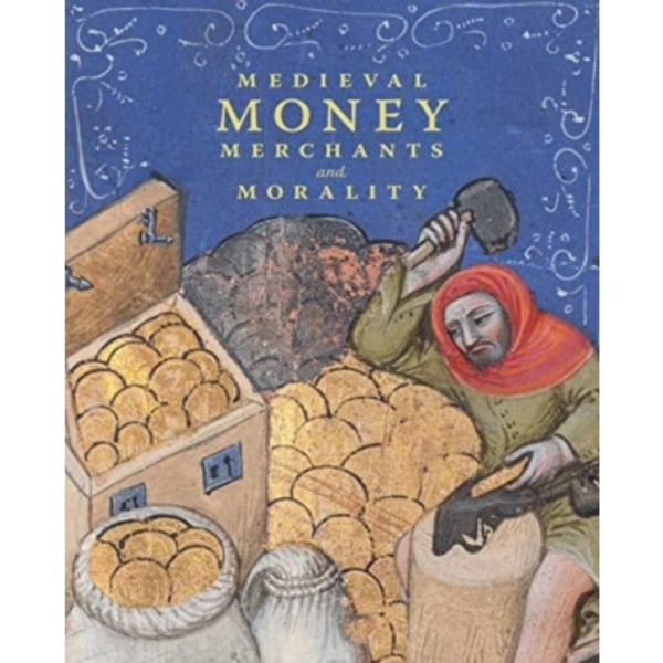 Medieval Money, Merchants, and Morality (inbunden, eng)