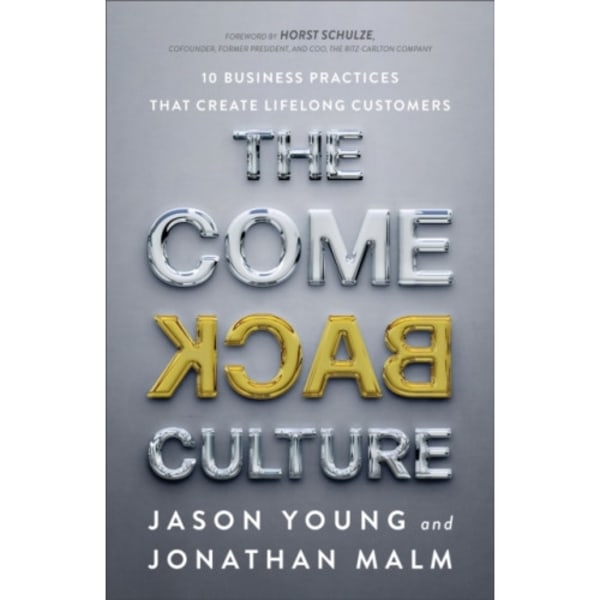 The Come Back Culture – 10 Business Practices That Create Lifelong Customers (inbunden, eng)