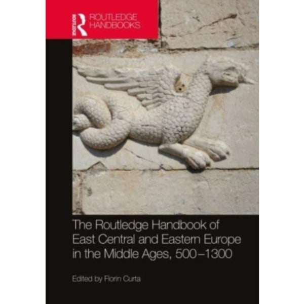 The Routledge Handbook of East Central and Eastern Europe in the Middle Ages, 500-1300 (häftad, eng)