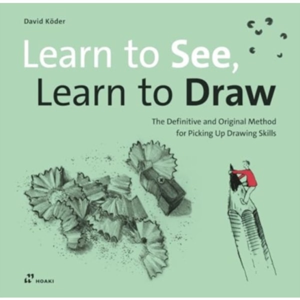 Learn to See, Learn to Draw: The Definitive and Original Method for Picking Up Drawing Skills (häftad, eng)