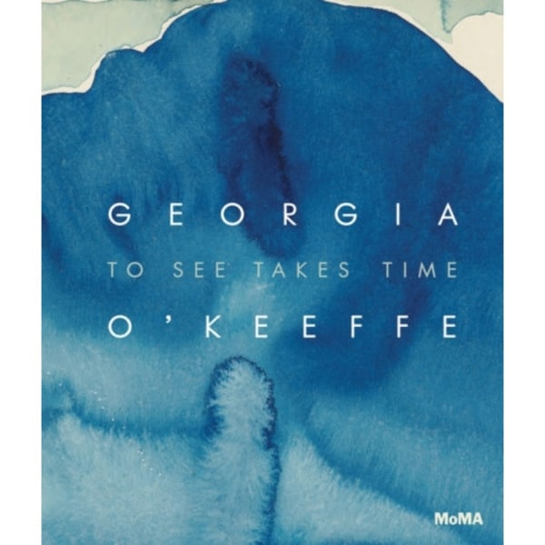 Georgia O’Keeffe: To See Takes Time (inbunden, eng)