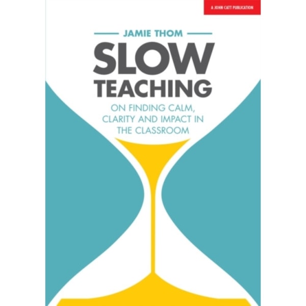 Slow Teaching: On finding calm, clarity and impact in the classroom (häftad, eng)