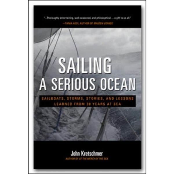 Sailing a Serious Ocean: Sailboats, Storms, Stories and Lessons Learned from 30 Years at Sea (inbunden, eng)