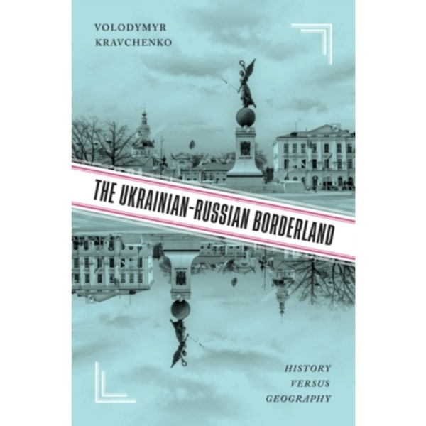 The Ukrainian-Russian Borderland (inbunden, eng)