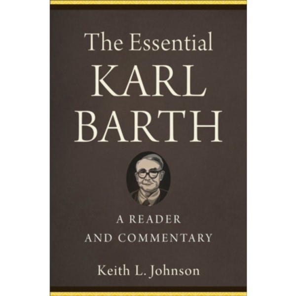 The Essential Karl Barth – A Reader and Commentary (häftad, eng)