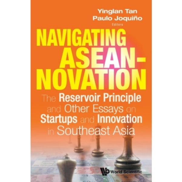 Navigating Aseannovation: The Reservoir Principle And Other Essays On Startups And Innovation In Southeast Asia (häftad, eng)
