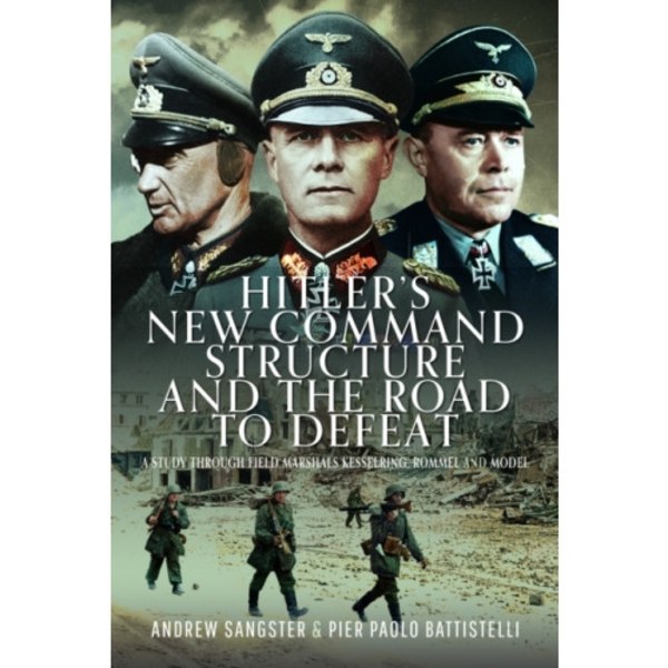 Hitler's New Command Structure and the Road to Defeat (inbunden, eng)