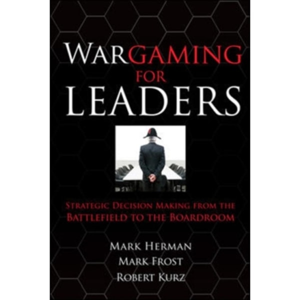 Wargaming for Leaders: Strategic Decision Making from the Battlefield to the Boardroom (inbunden, eng)