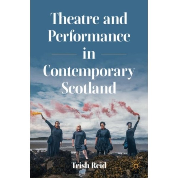 Theatre and Performance in Contemporary Scotland (häftad, eng)