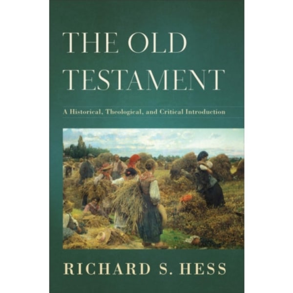 The Old Testament – A Historical, Theological, and Critical Introduction (inbunden, eng)