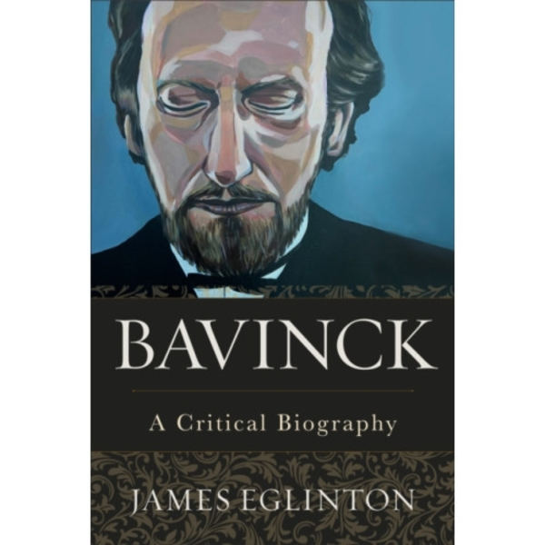 Bavinck – A Critical Biography (inbunden, eng)
