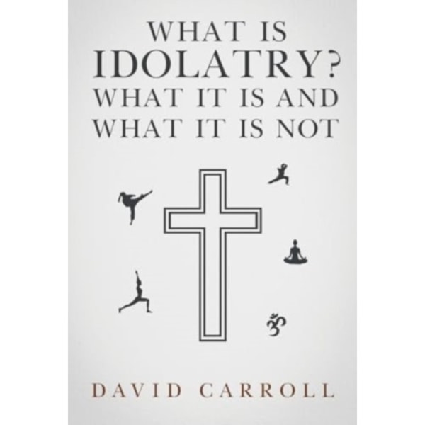 What Is Idolatry - What it is and what it is not (häftad, eng)