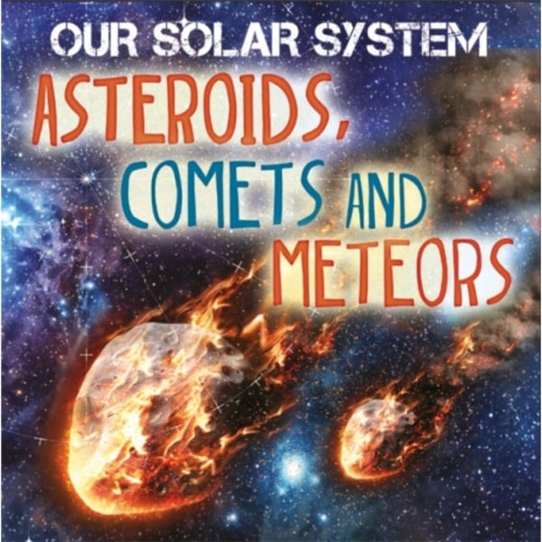 Our Solar System: Asteroids, Comets and Meteors (häftad, eng)