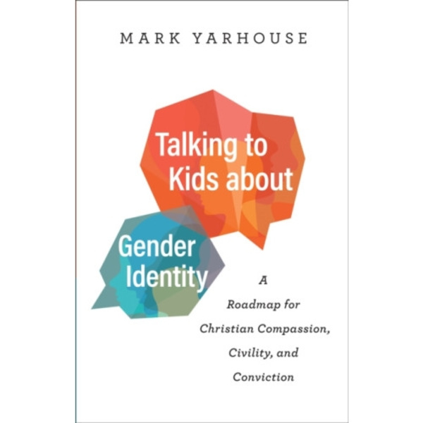 Talking to Kids about Gender Identity – A Roadmap for Christian Compassion, Civility, and Conviction (häftad, eng)