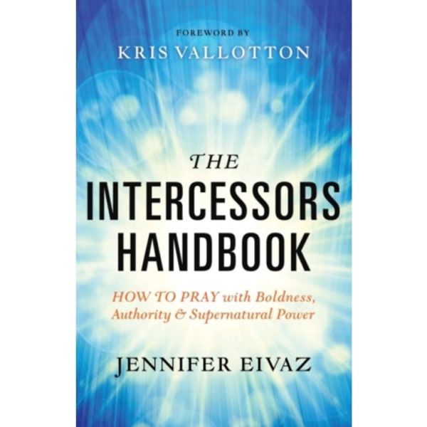 The Intercessors Handbook – How to Pray with Boldness, Authority and Supernatural Power (häftad, eng)