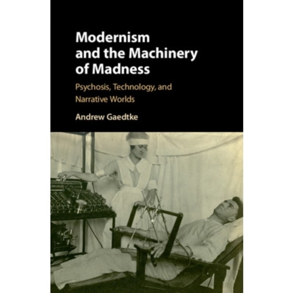 Modernism and the Machinery of Madness (inbunden, eng)