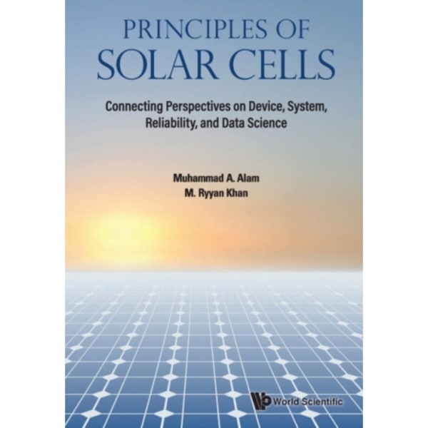 Principles Of Solar Cells: Connecting Perspectives On Device, System, Reliability, And Data Science (häftad, eng)