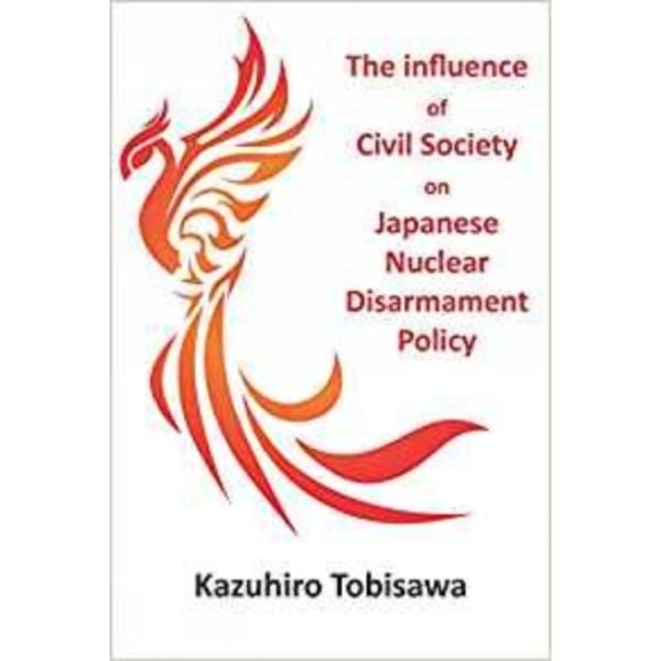 The Influence of Civil Society on Japanese Nuclear Disarmament Policy (häftad, eng)