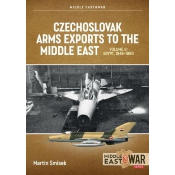 Czechoslovak Arms Exports to the Middle East Volume 3 (häftad, eng)