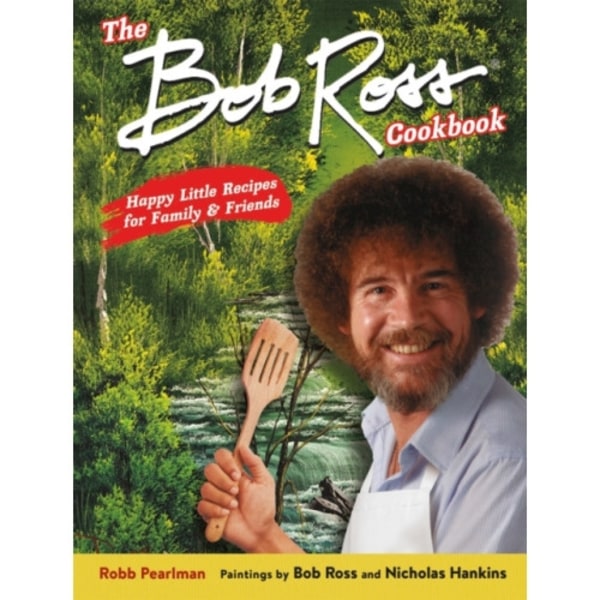 The Bob Ross Cookbook (inbunden, eng)