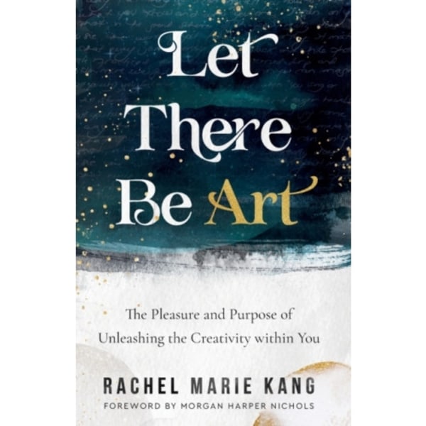 Let There Be Art – The Pleasure and Purpose of Unleashing the Creativity within You (häftad, eng)