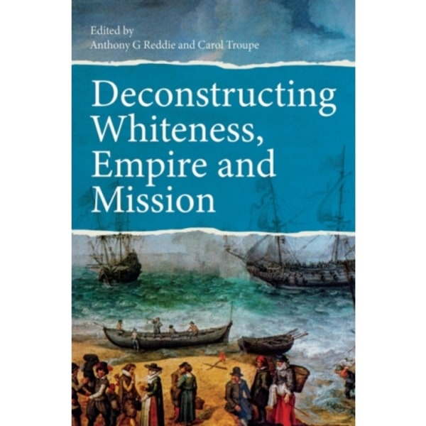Deconstructing Whiteness, Empire and Mission (häftad, eng)