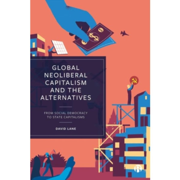 Global Neoliberal Capitalism and the Alternatives (inbunden, eng)