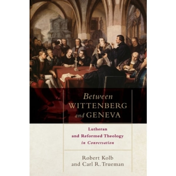 Between Wittenberg and Geneva – Lutheran and Reformed Theology in Conversation (häftad, eng)