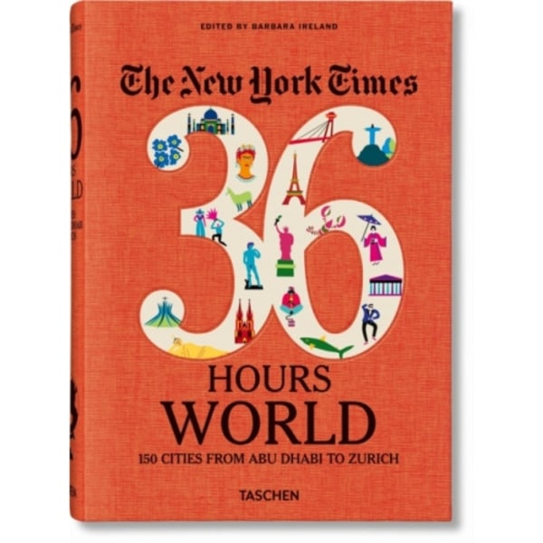 The New York Times 36 Hours. World. 150 Cities from Abu Dhabi to Zurich (inbunden, eng)