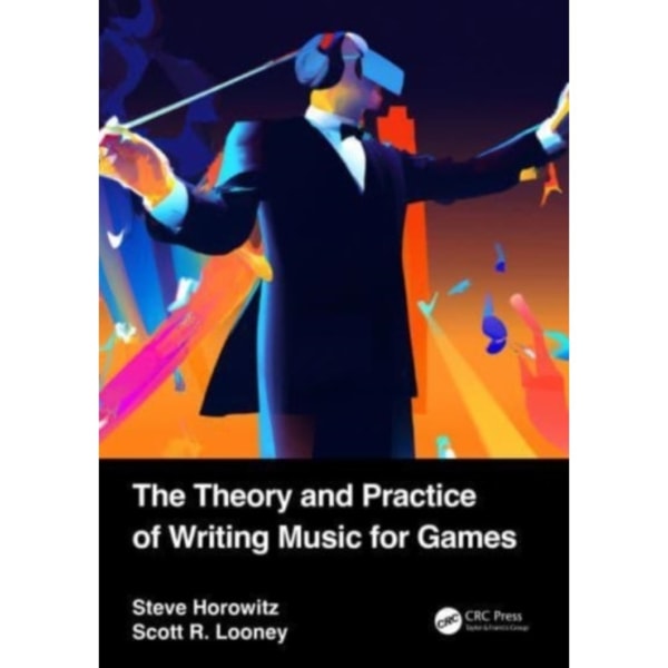 The Theory and Practice of Writing Music for Games (häftad, eng)