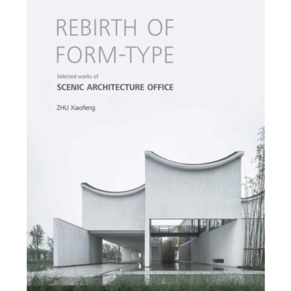 Rebirth of Form-type: Selected Works of Scenic Architecture Office (inbunden, eng)