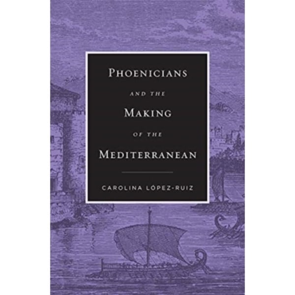 Phoenicians and the Making of the Mediterranean (inbunden, eng)