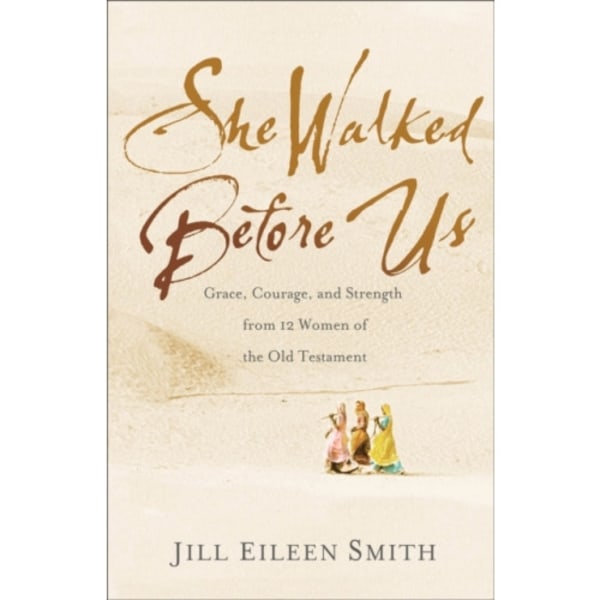 She Walked Before Us – Grace, Courage, and Strength from 12 Women of the Old Testament (häftad, eng)