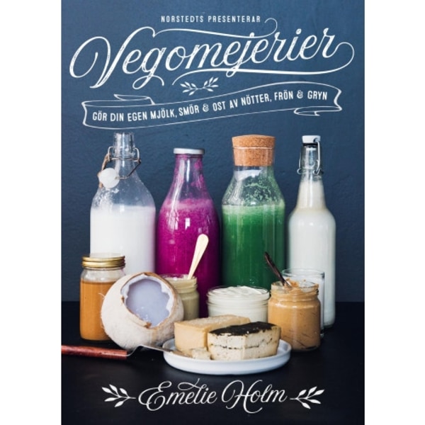 Vegomejerier : gör egen mjölk, smör, ost av nötter, kärnor och gryn (inbunden)