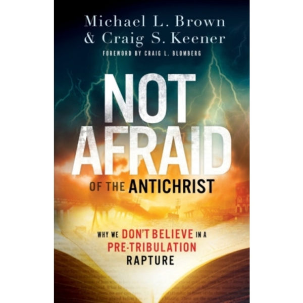 Not Afraid of the Antichrist – Why We Don`t Believe in a Pre–Tribulation Rapture (häftad, eng)