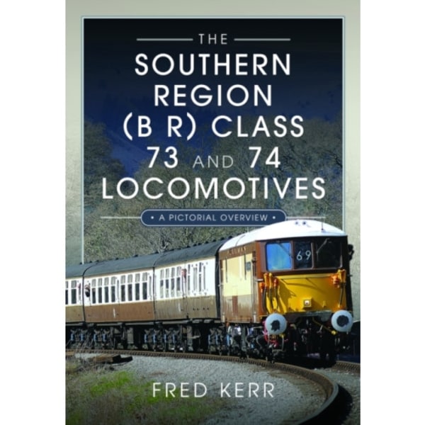 The Southern Region (B R) Class 73 and 74 Locomotives (inbunden, eng)