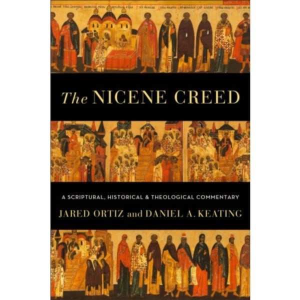 The Nicene Creed – A Scriptural, Historical, and Theological Commentary (häftad, eng)