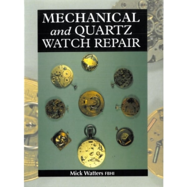 Mechanical and Quartz Watch Repair (inbunden, eng)