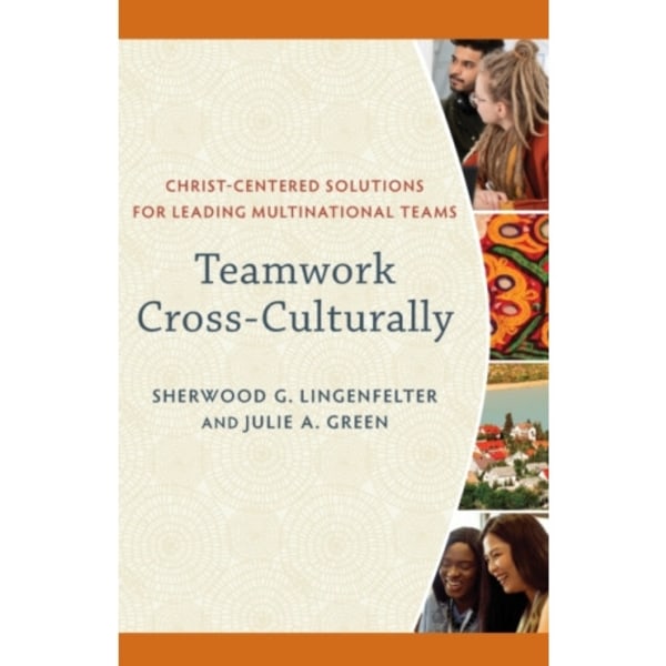 Teamwork Cross–Culturally – Christ–Centered Solutions for Leading Multinational Teams (häftad, eng)