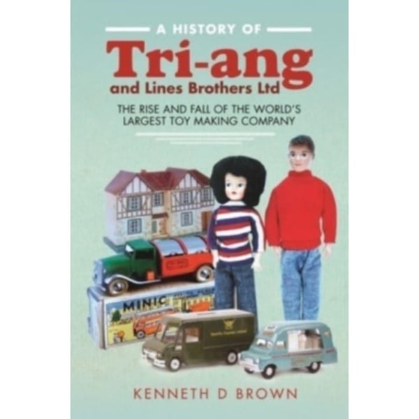 A History of Tri-ang and Lines Brothers Ltd (inbunden, eng)