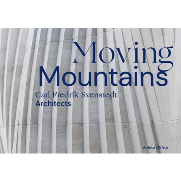 Moving Mountains : Carl Fredrik Svenstedt Architects (inbunden, eng)