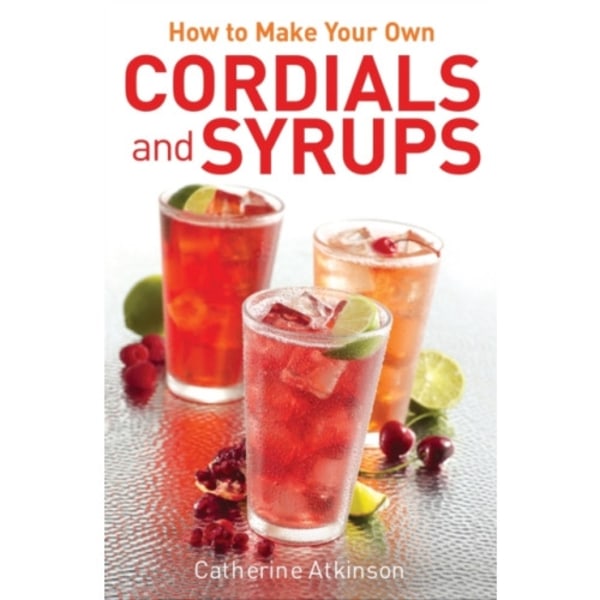 How to Make Your Own Cordials And Syrups (häftad, eng)