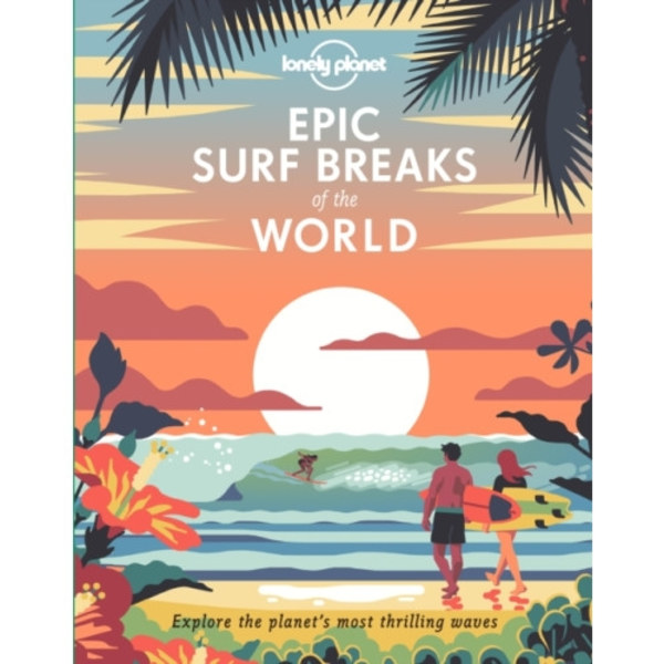 Lonely Planet Epic Surf Breaks of the World (inbunden, eng)