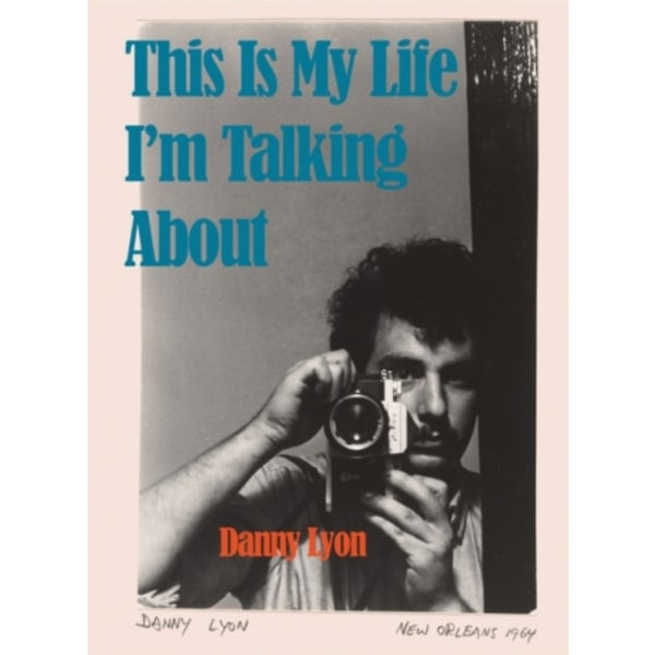 Danny Lyon: This is My Life I'm Talking About (inbunden, eng)