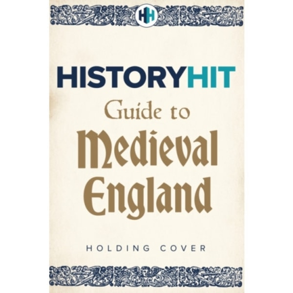 HISTORY HIT Guide to Medieval England (inbunden, eng)